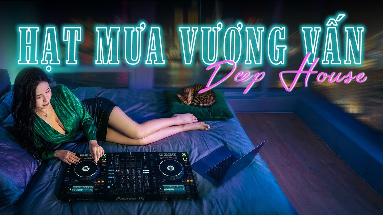 Hạt Mưa Vương Vấn (Deep House Ver) | Hạt mưa vương vấn anh giờ này đang nơi đâu Remix Hot Tiktok 🎶