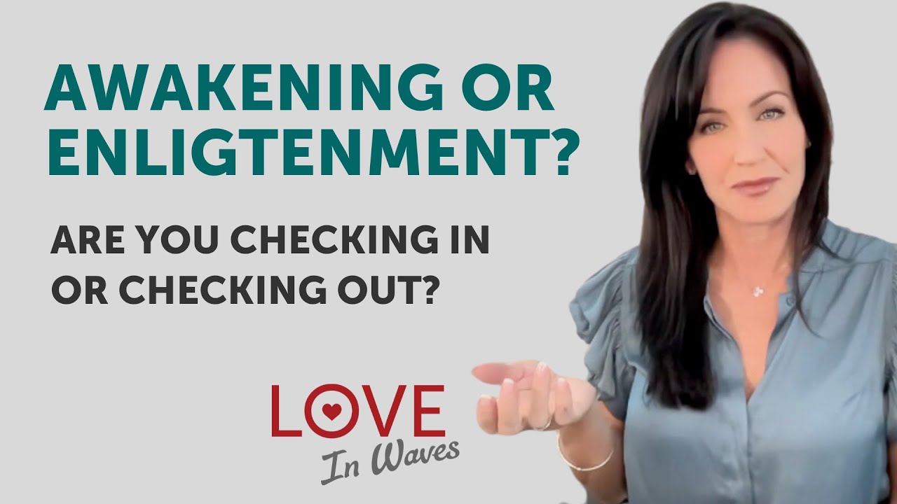 Awakening or Enlightenment - Are You Checking in or Checking Out