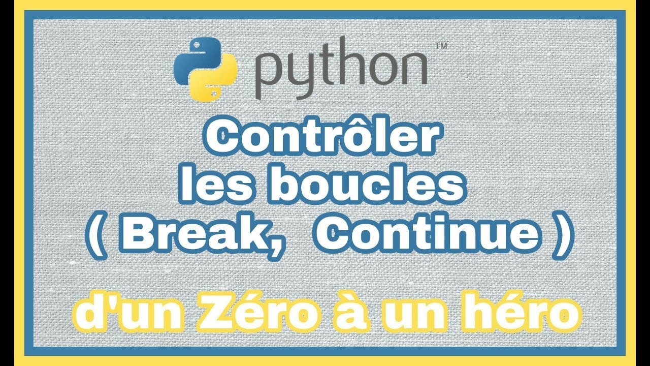 13 - Python en Français : contrôler nos boucles ( Break ,Continue )