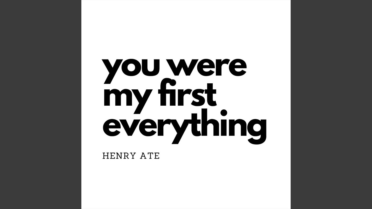 You Were My First Everything