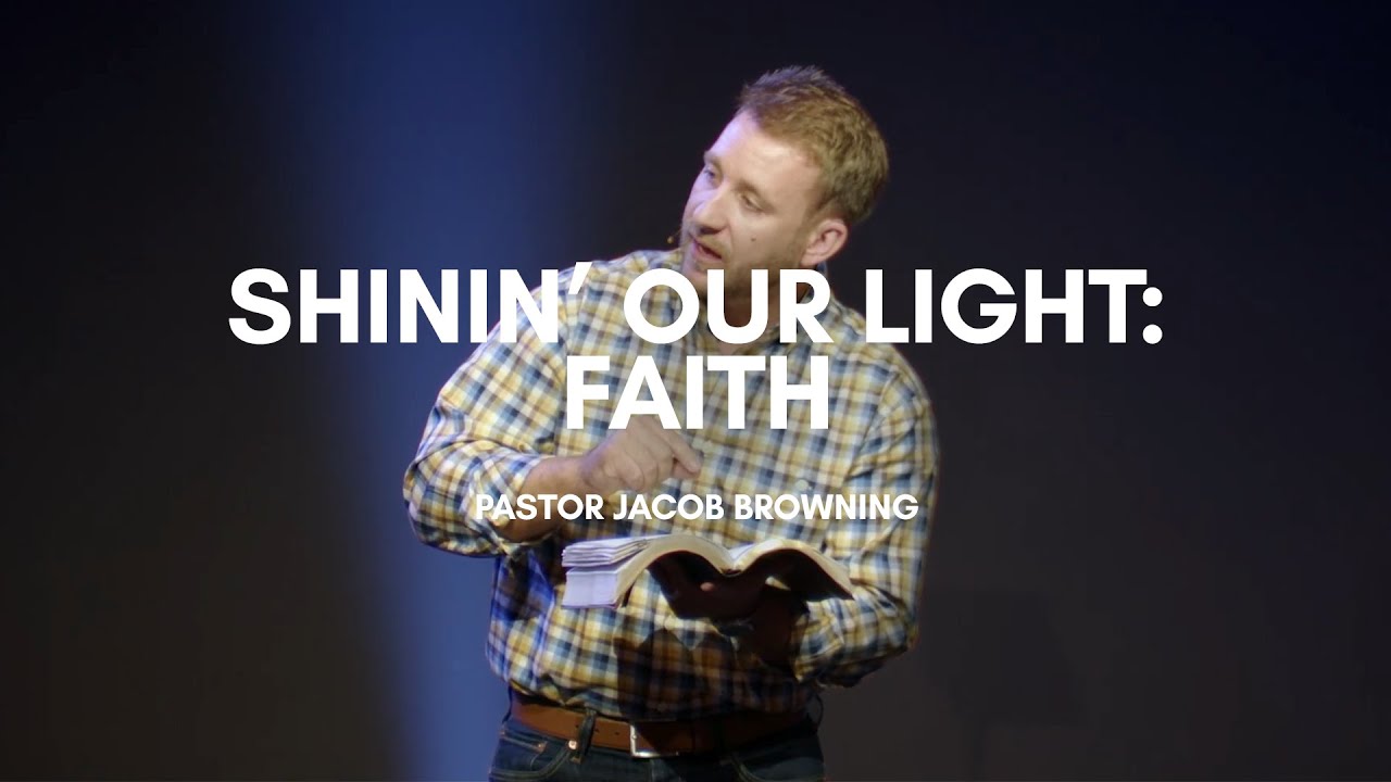 Shinin' Our Light: Faith | Pastor Jacob Browning | First Celina