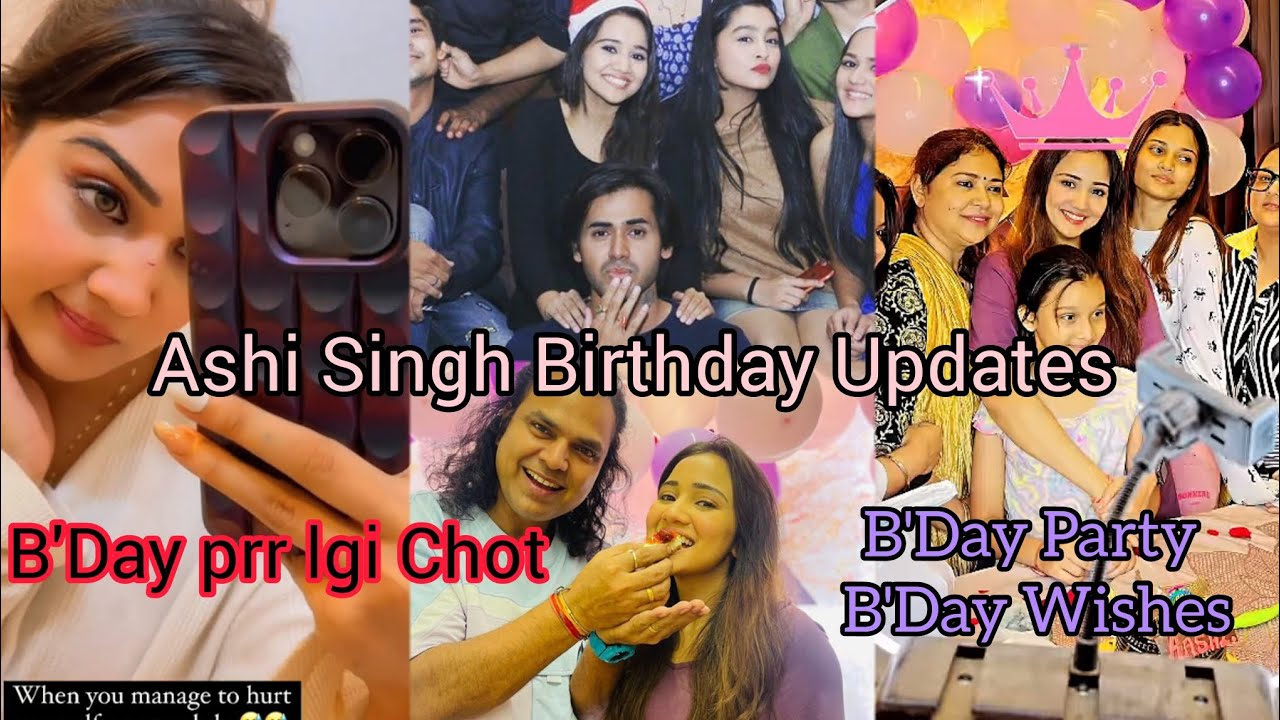 Ashi Singh Birthday Celebration🥳 || Ashi ko lgi B'day prr chot🥺