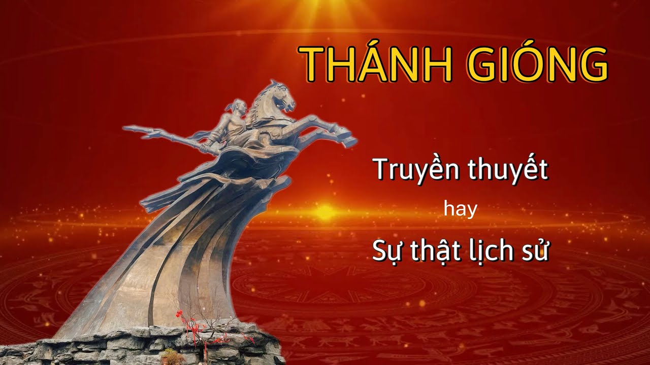 THÁNH GIÓNG (PHÙ ĐỔNG THIÊN VƯƠNG) - TRUYỀN THUYẾT hay SỰ THẬT LỊCH SỬ