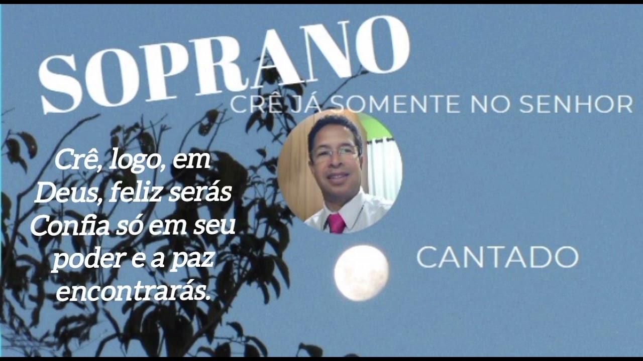 Crê Já Somente no  Senhor  _ Soprano  Cantado