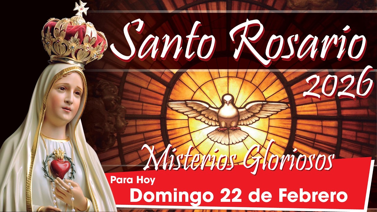 Santo Rosario Hoy: Domingo 22 de Febrero de 2026 🌹 Misterios Gloriosos 🌹🕊️
