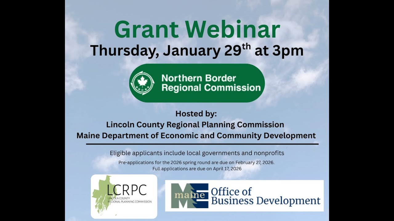 Northern Border Regional Commission Catalyst Program Grant Webinar - Lincoln County, Maine