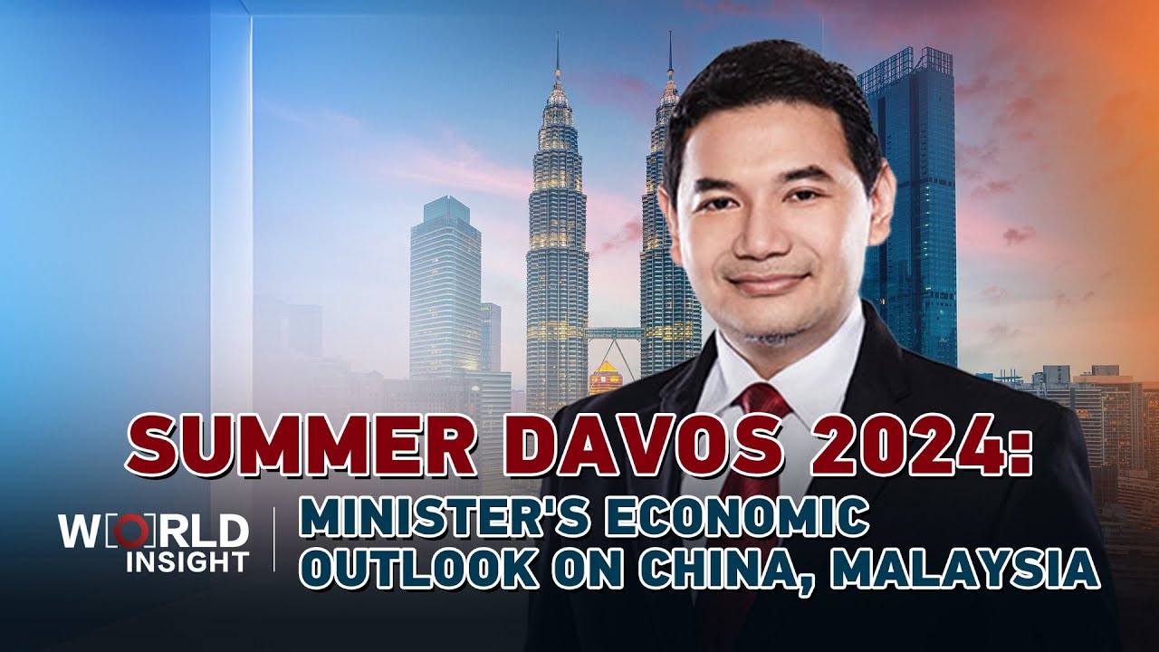 Summer Davos 2024: Minister's economic outlook on China, Malaysia