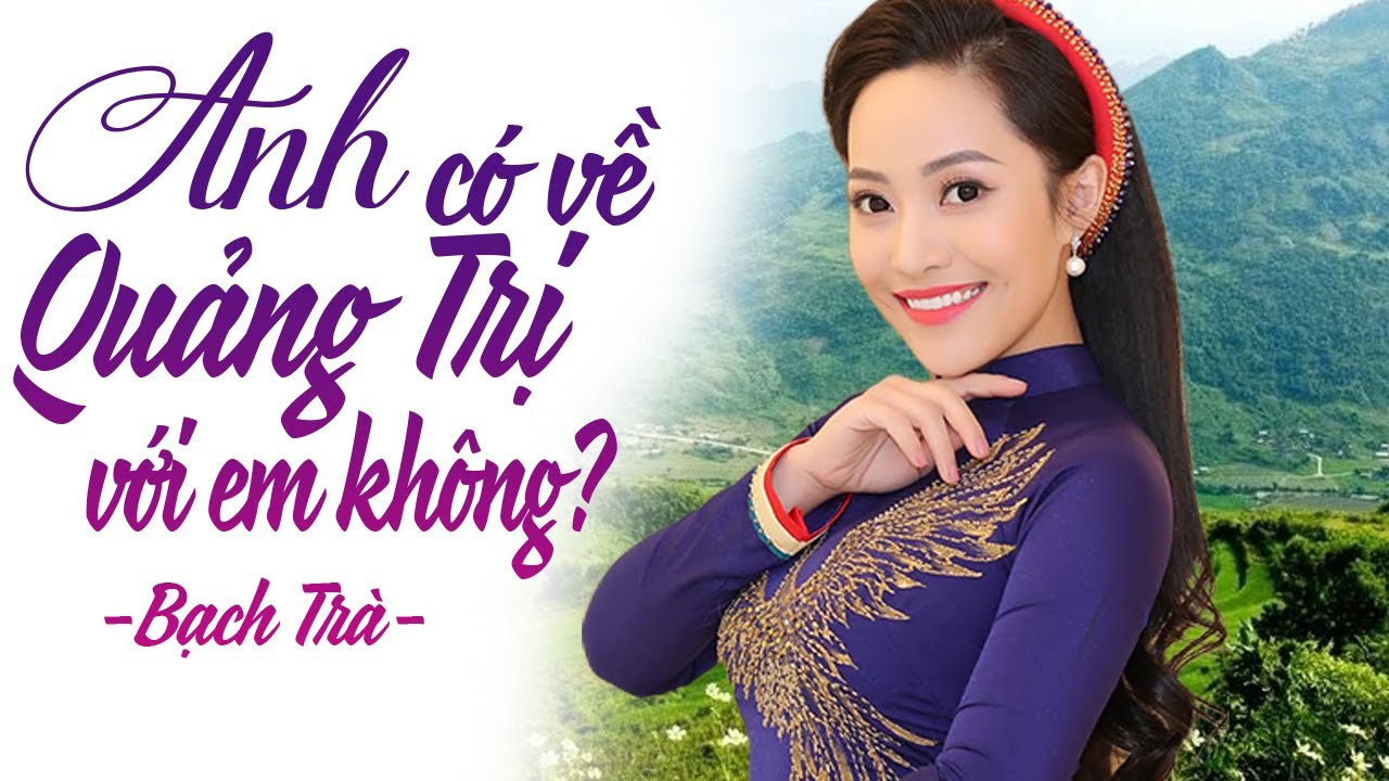 Anh Có Về Quảng Trị Với Em Không  - Bạch Trà | Hát Về Miền Trung Hay Nhất 2021