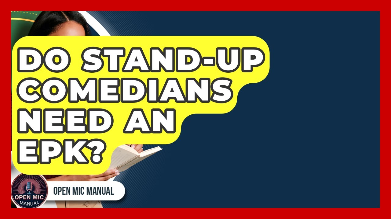 Do Stand-up Comedians Need An EPK? - Open Mic Manual