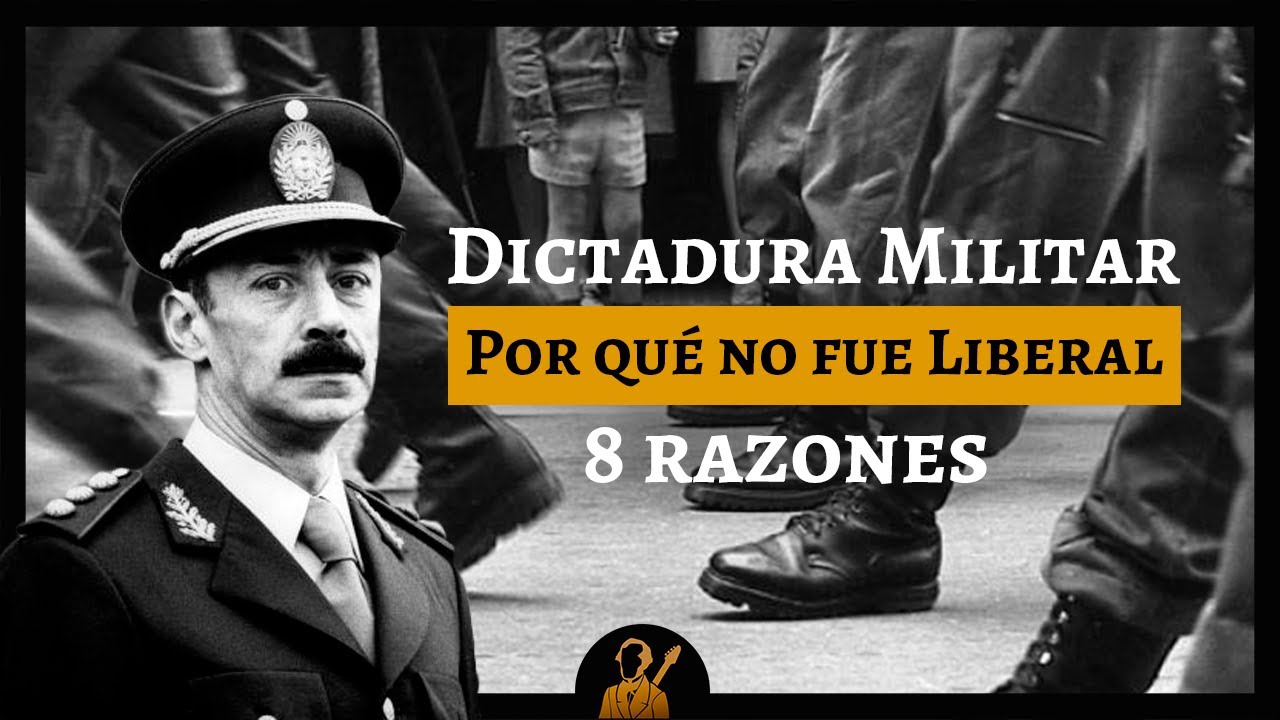 La Dictadura Militar no fue LIBERAL | 8 RAZONES