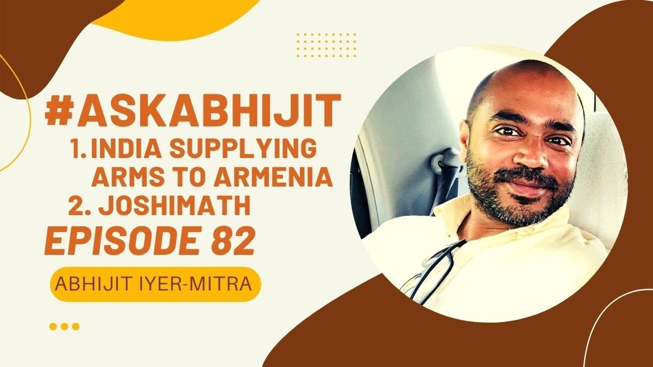 Abhijit Iyer-Mitra I India supplying arms to Armenia I JoshiMath Coverup I #AskAbhijit I Ep 82