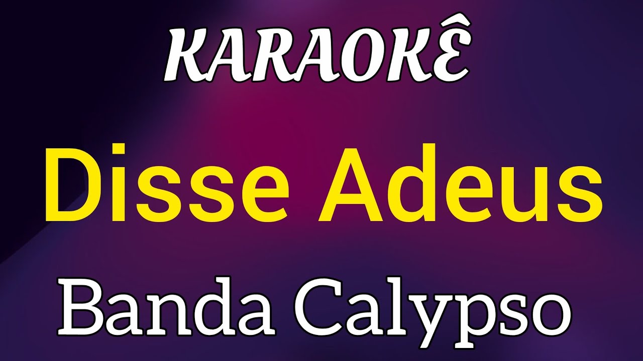Disse Adeus - Banda Calypso (Karaokê)