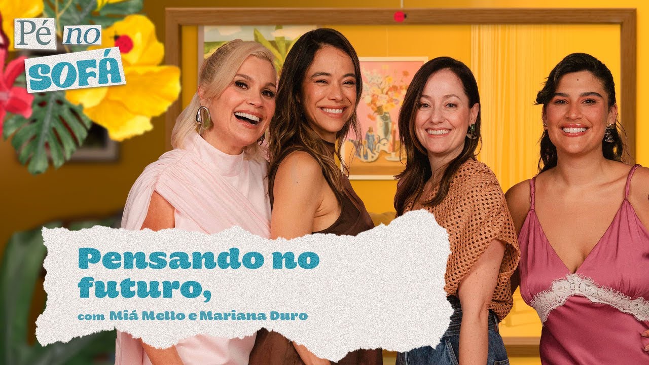 Pensando no futuro, com Mi&aacute; Mello e Mariana Duro #46