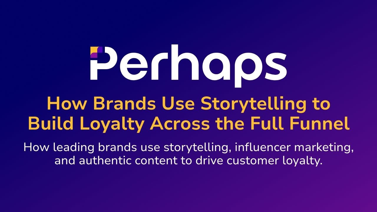 How Brands Use Storytelling to Build Loyalty Across the Full Funnel