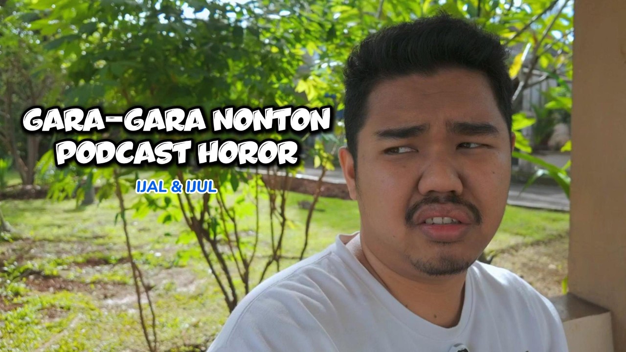 GARA-GARA NONTON PODCAST HOROR - IJAL & IJUL