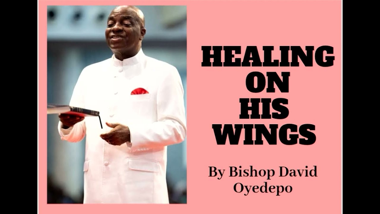 (PART 4)_HEALING ON HIS WINGS_Bishop David Oyedepo