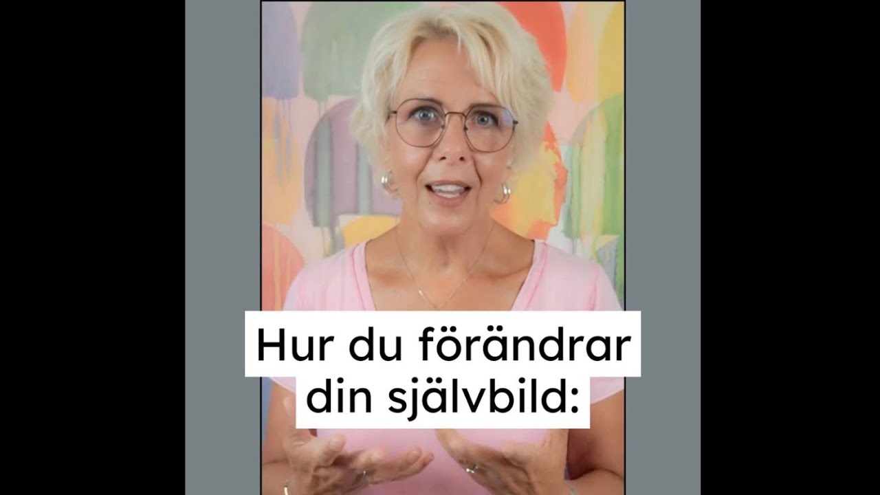 Hur du f&ouml;r&auml;ndrar din sj&auml;lvbild