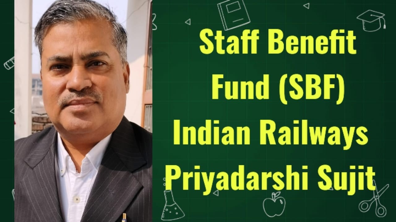 Staff Benefit Fund (SBF) l Indian Railways l Priyadarshi Sujit