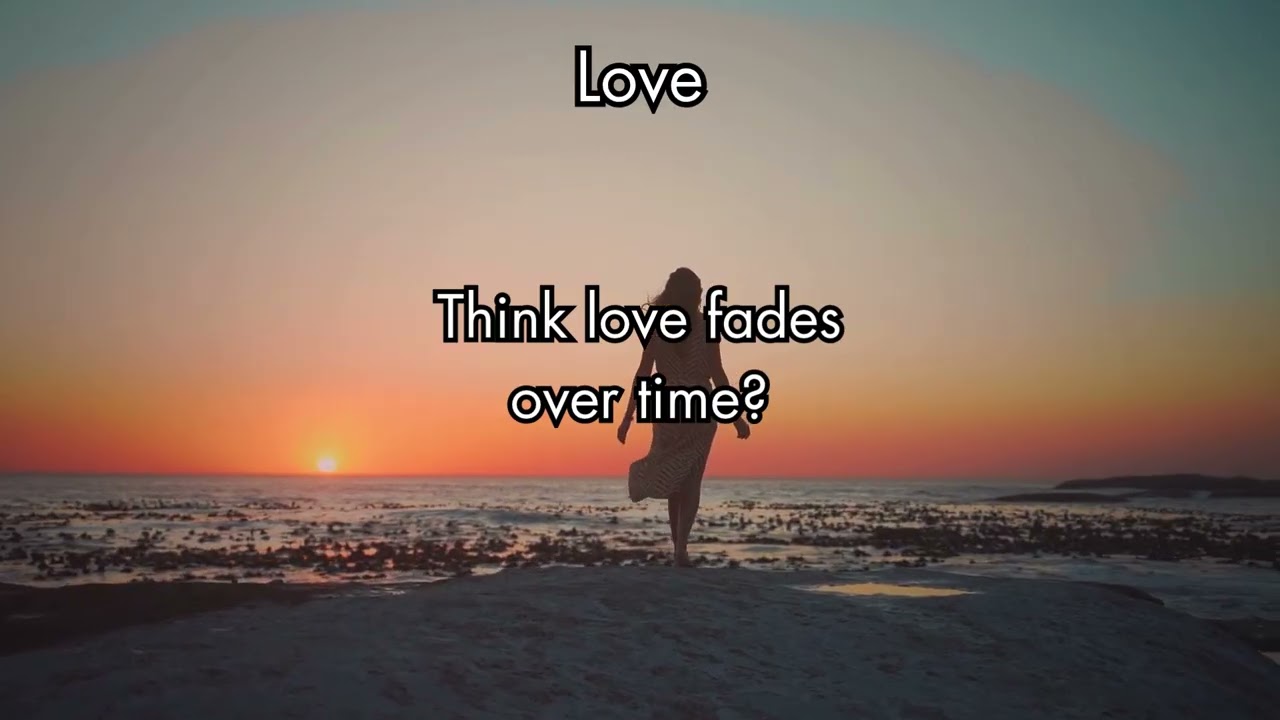Does Love Really Fade Over Time?