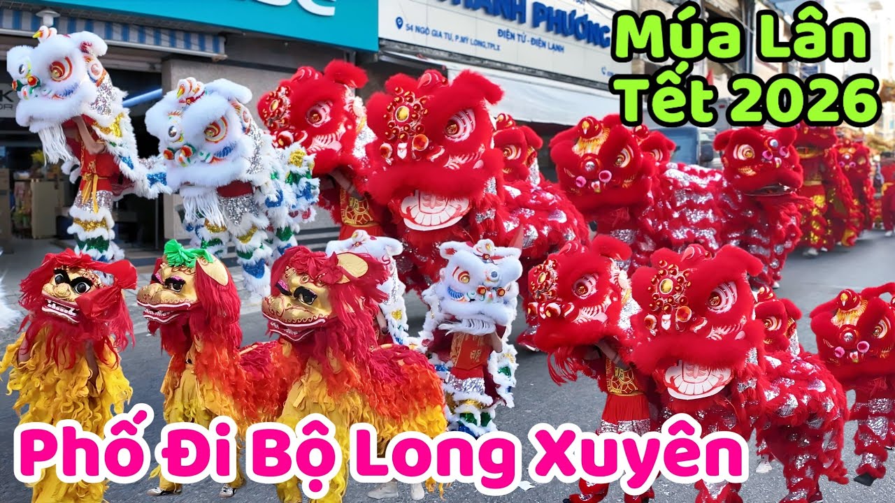 Múa lân tết 2026 Quá trời náo nhiệt diễu hành lân sư rồng phố đi bộ Long Xuyên An Giang 2026