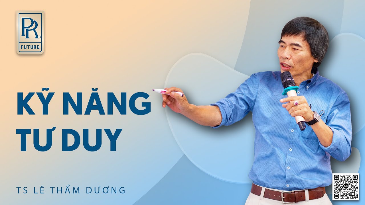 KỸ NĂNG TƯ DUY| TS LÊ THẨM DƯƠNG MỚI NHẤT NĂM 2023