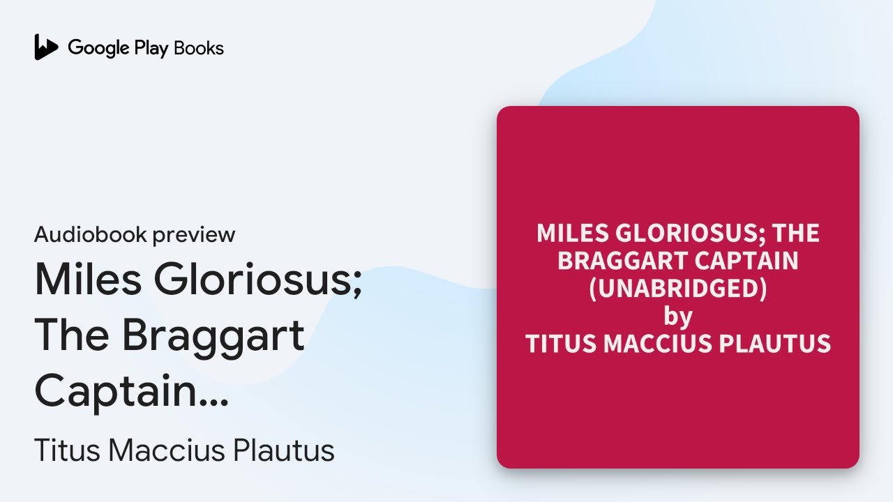 Miles Gloriosus; The Braggart Captain&hellip; by Titus Maccius Plautus &middot; Audiobook preview