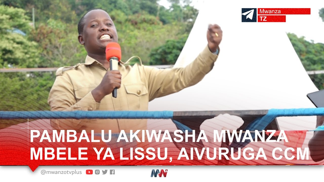 KIVUMBI CHA PAMBALU MWANZA, ATEMA CHECHE MBELE YA LISSU, AICHANA CHANA CCM BILA HURUMA