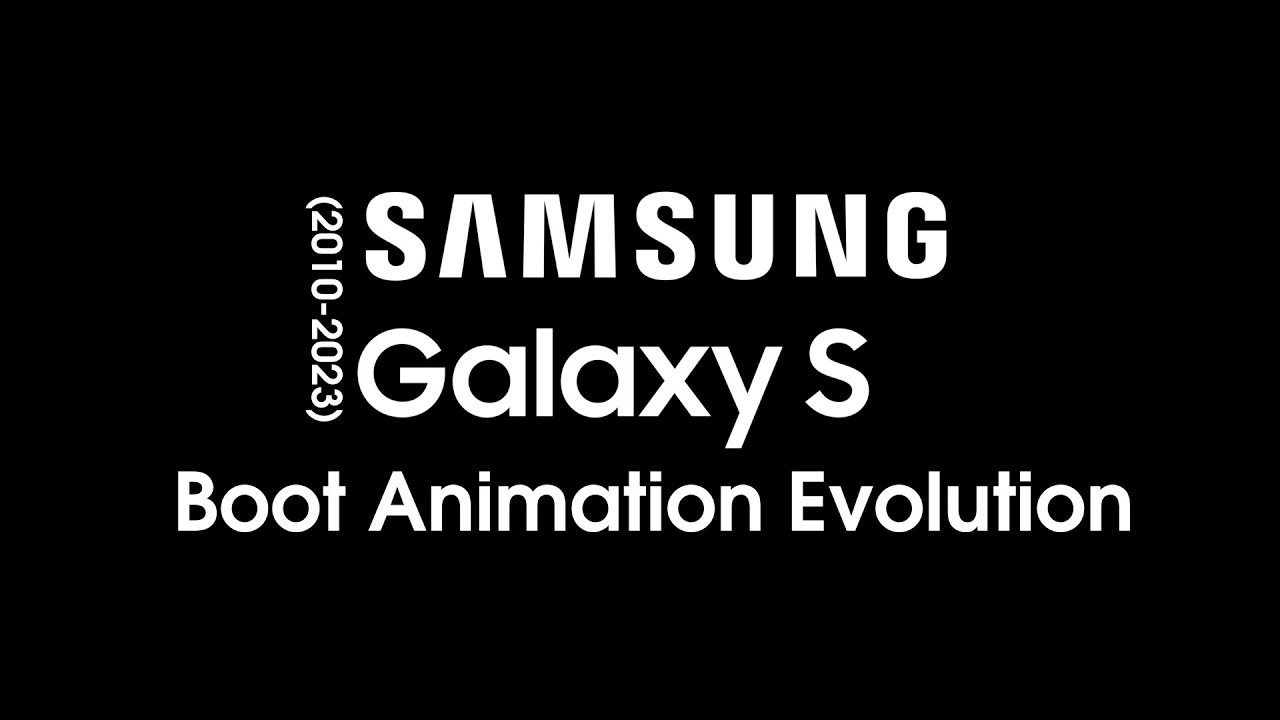Samsung Galaxy S Boot Animation Evolution (2010 - 2023)