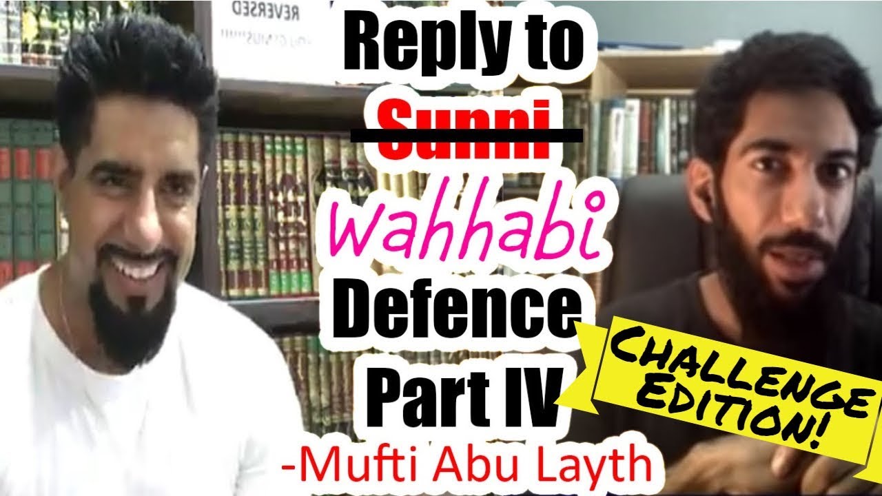 Reply to Sunni (Wahhabi) Defence Pt. IV -Mufti Abu Layth