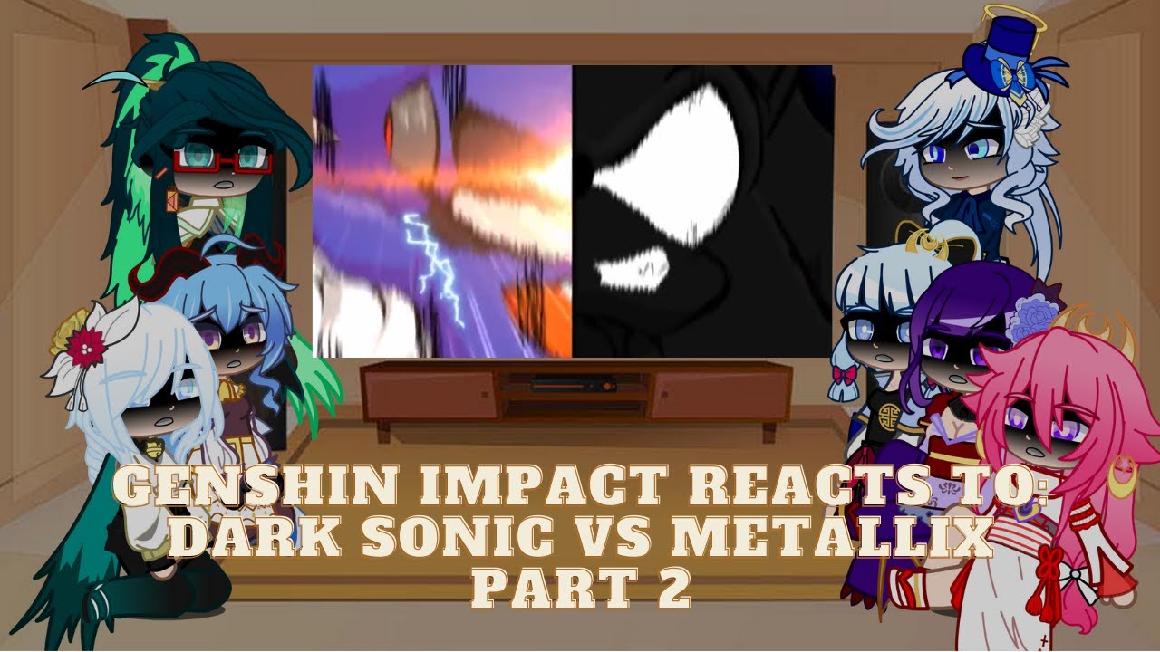 Genshin Impact reacts to Dark Sonic vs Metallix | Part 2 | AU lore at end | Read Desc