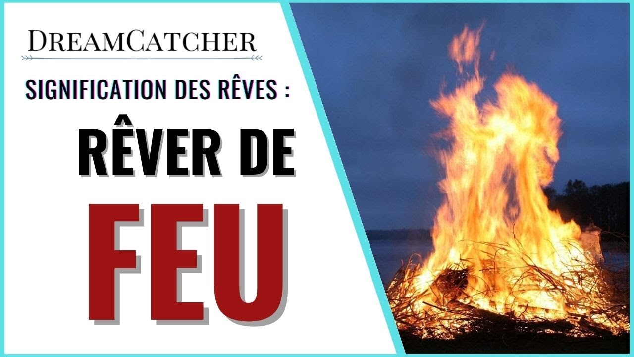 RÊVER DE FEU - SIGNIFICATION, INTERPRÉTATIONS & SYMBOLISME