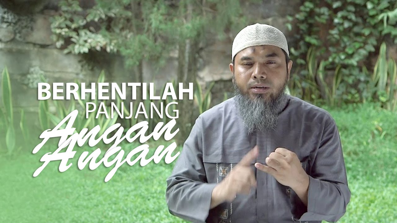 Serial Aqidah Islam 73: Berhentilah Panjang Angan Angan - Ustadz Afifi Abdul Wadud