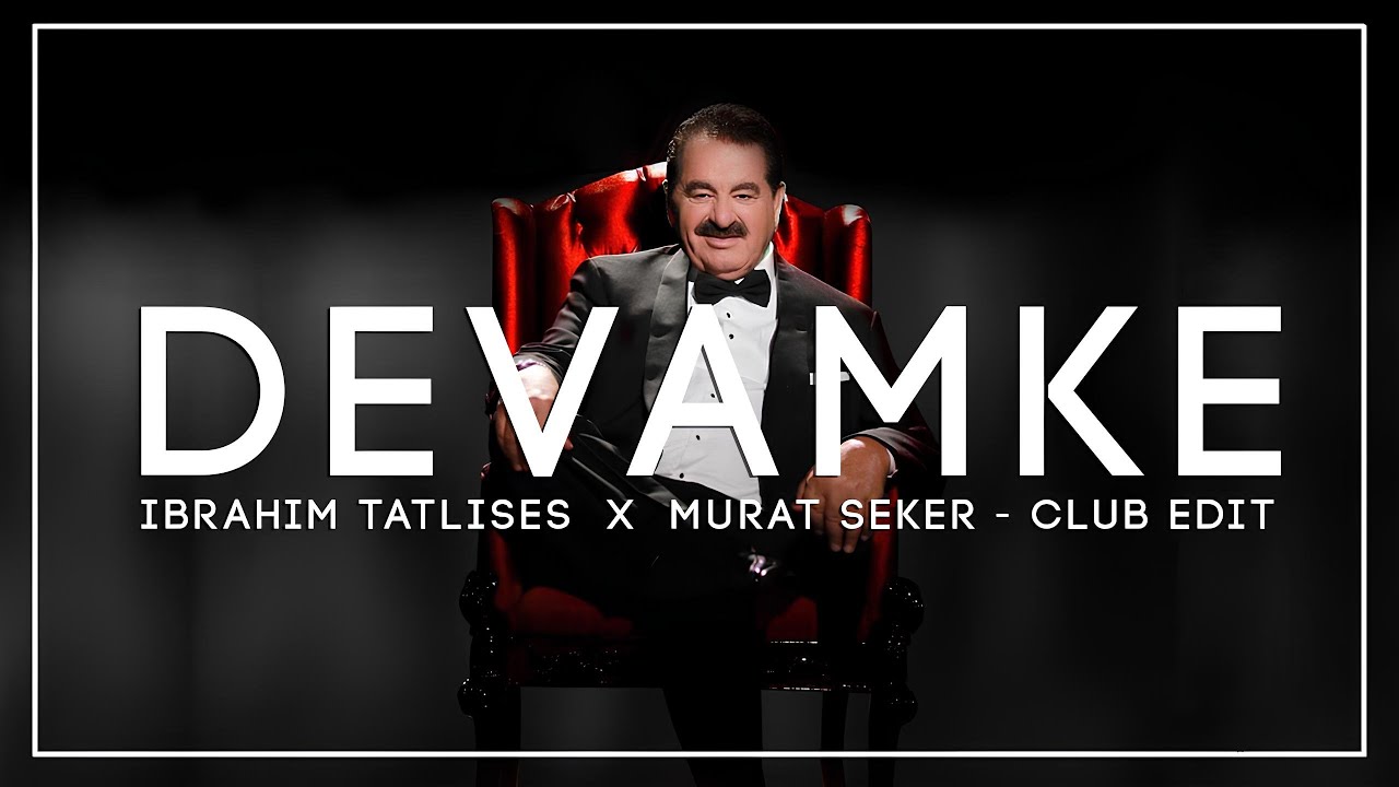İbrahim Tatlıses - Devamke | Murat Seker - Club Edit |