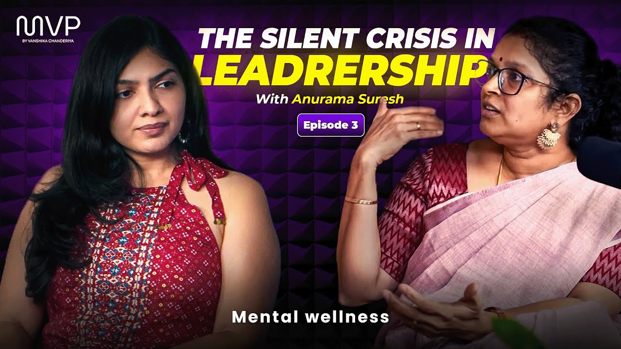 EP03 - The Silent Crisis in Leadership : Mental Wellness | Anurama Suresh | MVP by Vanshika