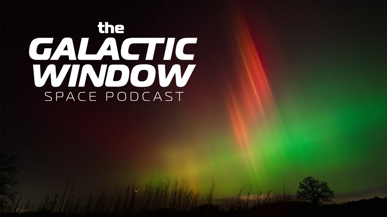 See Aurora, Meteors, & Comets! | Episode 61 | THE GALACTIC WINDOW SPACE PODCAST