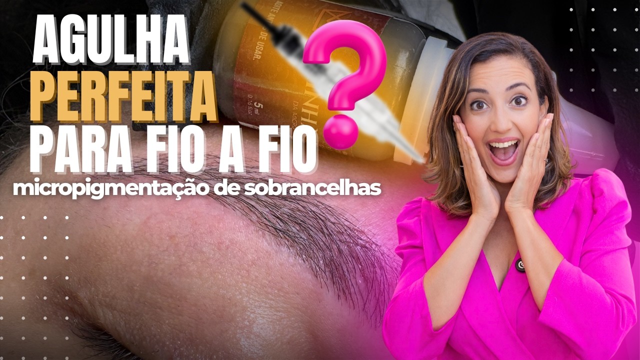 Qual agulha usar na micropigmentação de sobrancelhas? Método fio a fio