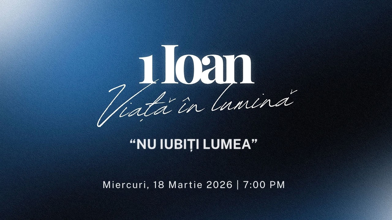 Nu iubiti lumea | 1 Ioan | Mar 18, 2026 - 7:00 PM | Bethany LA |