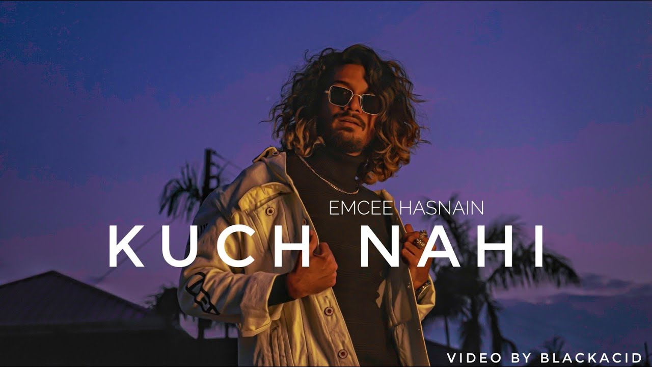 EMCEE HASNAIN - KUCH NAHI Prod By. DHRUVAN MOORTHY ||  RAP || OFFICIAL MUSIC VIDEO || 2019