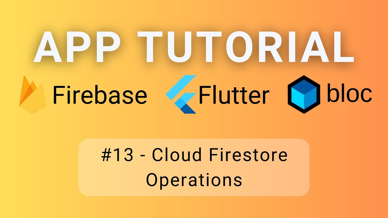 Flutter &bull; Firebase &bull; BLoC Tutorial #13 - Cloud Firestore Operations