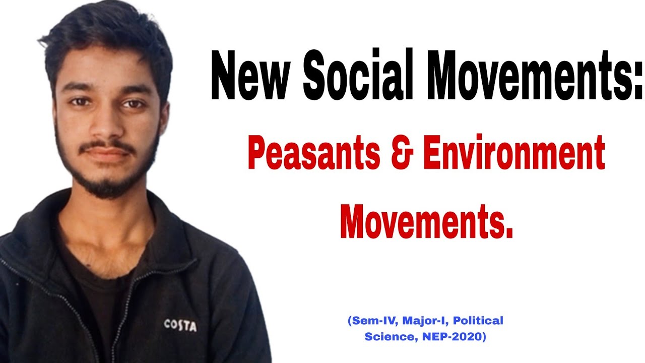 New Social Movements: Peasant and Environment Movements.