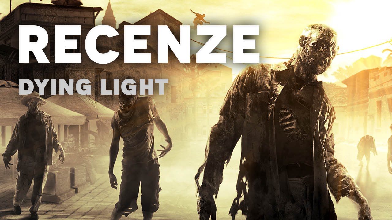 DYING LIGHT - ČESKÁ VIDEORECENZE