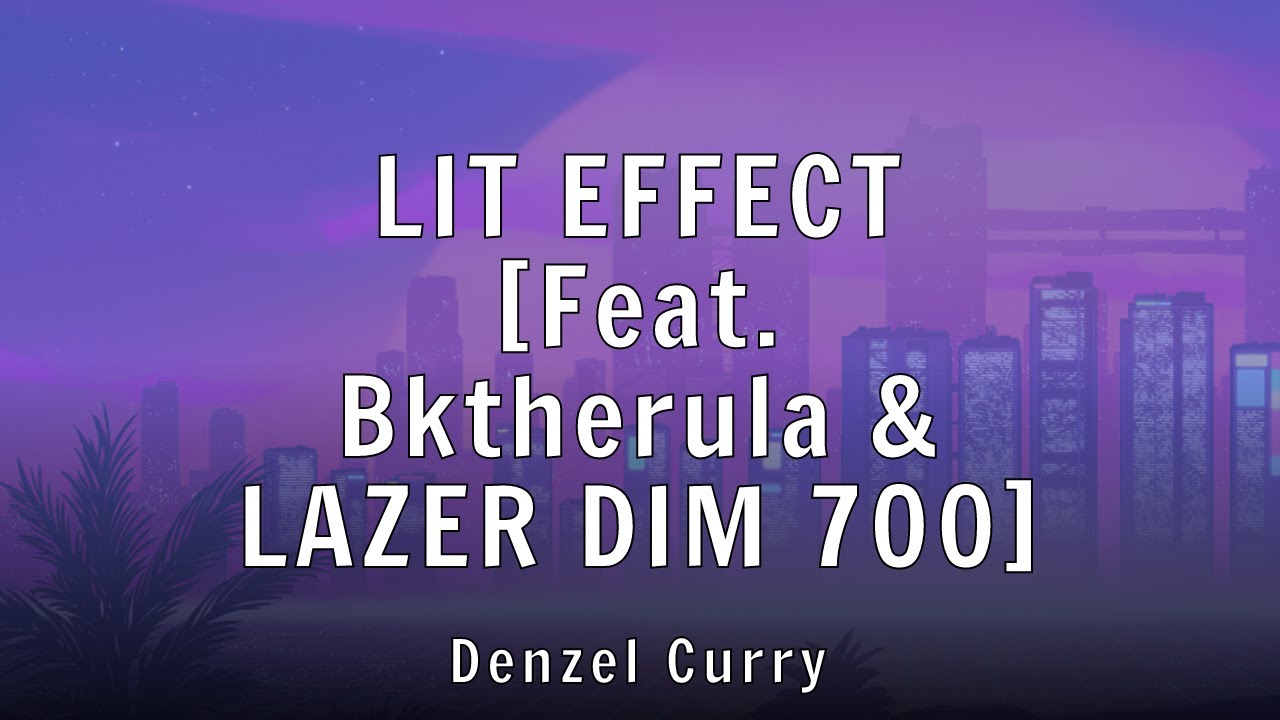 Denzel Curry - LIT EFFECT [Feat. Bktherula & LAZER DIM 700] (Lyrics)