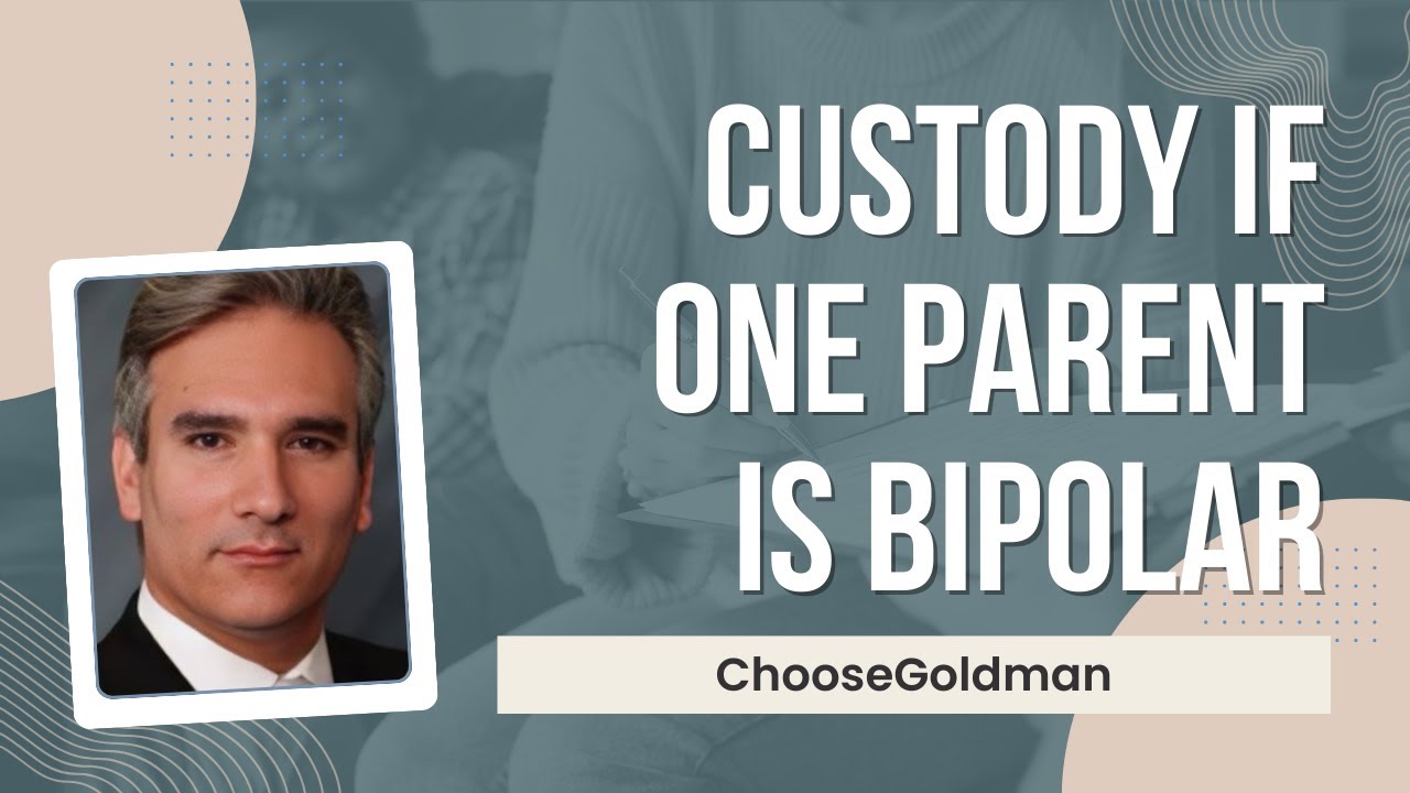 [Can a Parent Be Granted Full Custody If They're Bipolar] - ChooseGoldman.com