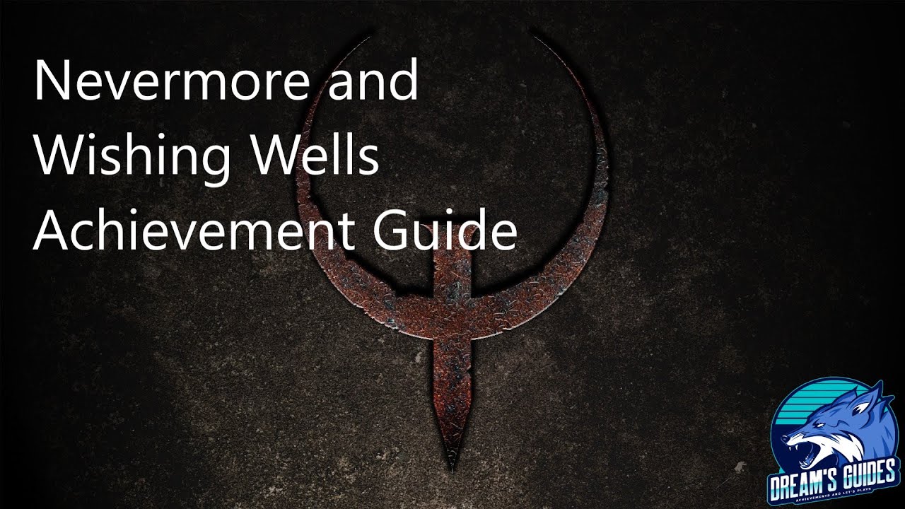Quake | Wishing Wells and Nevermore Achievement Guide