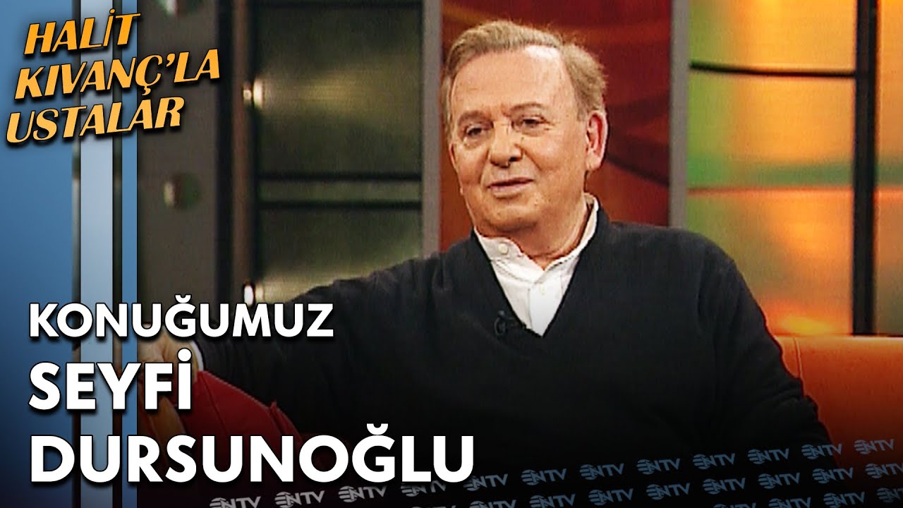 Halit Kıvanç'la Ustalar - Seyfi Dursunoğlu