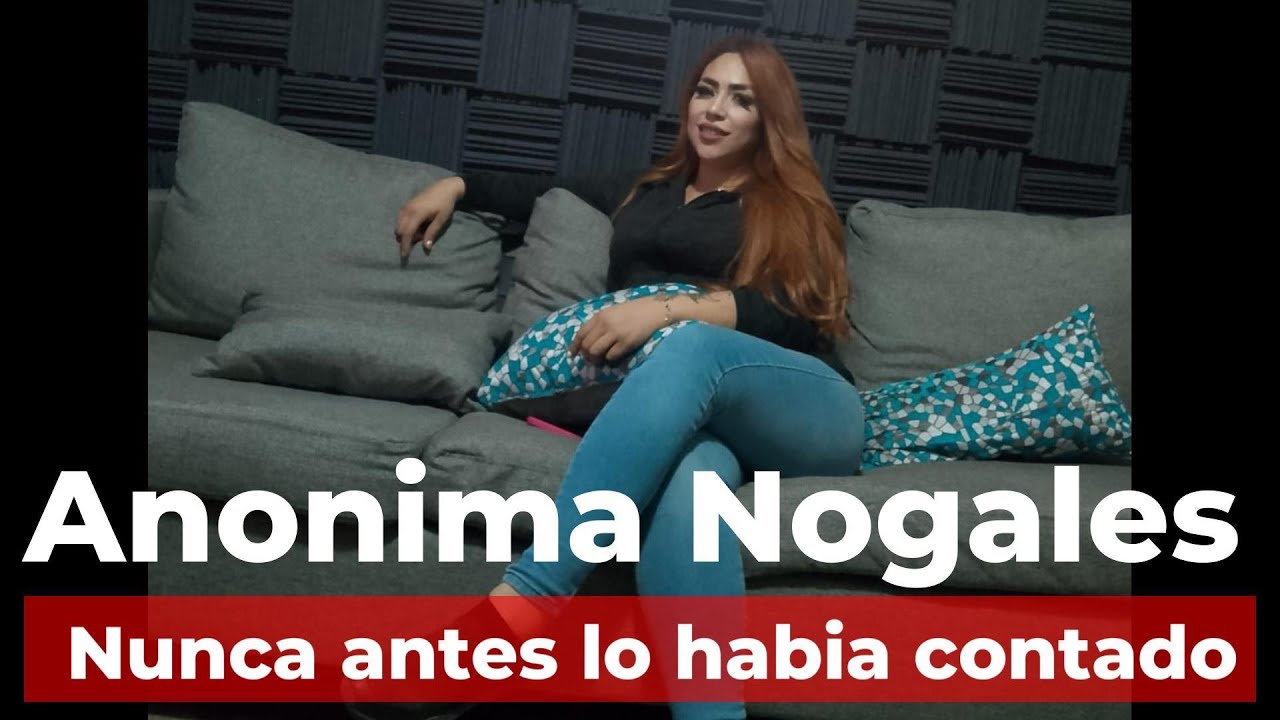 ANONIMA NOGALES Nunca antes lo habia contado 