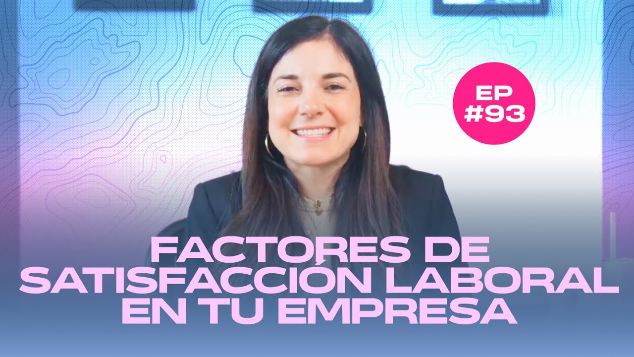 FACTORES De SATISFACCI&Oacute;N LABORAL En Tu EMPRESA | EP 93