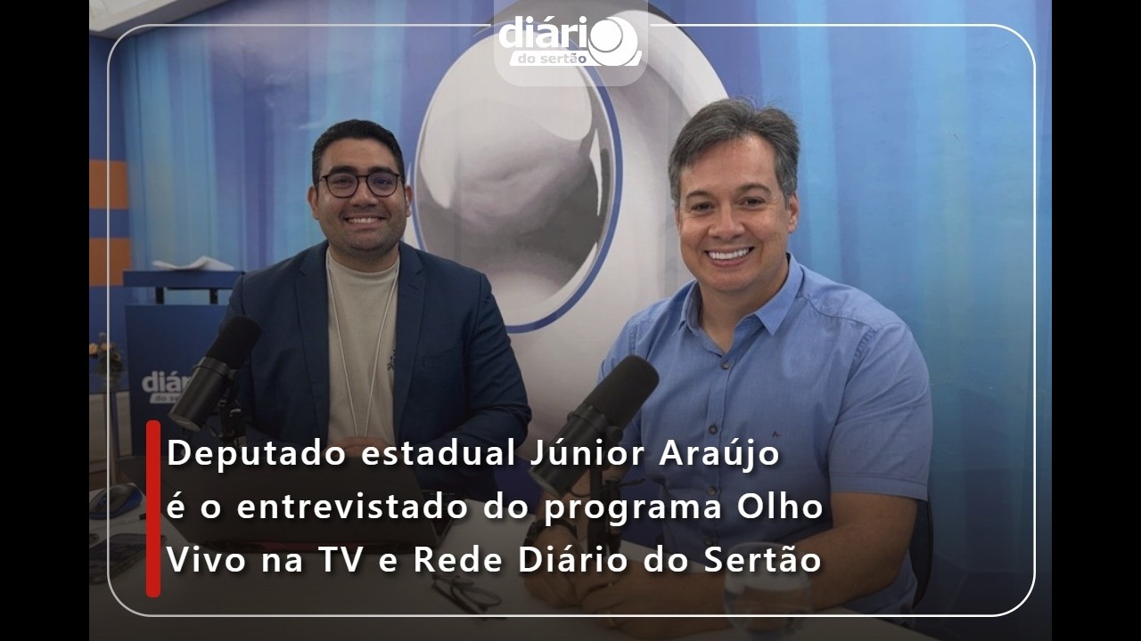 Deputado estadual Júnior Araújo é o entrevistado do programa Olho Vivo na TV e Rede Diário do Sertão