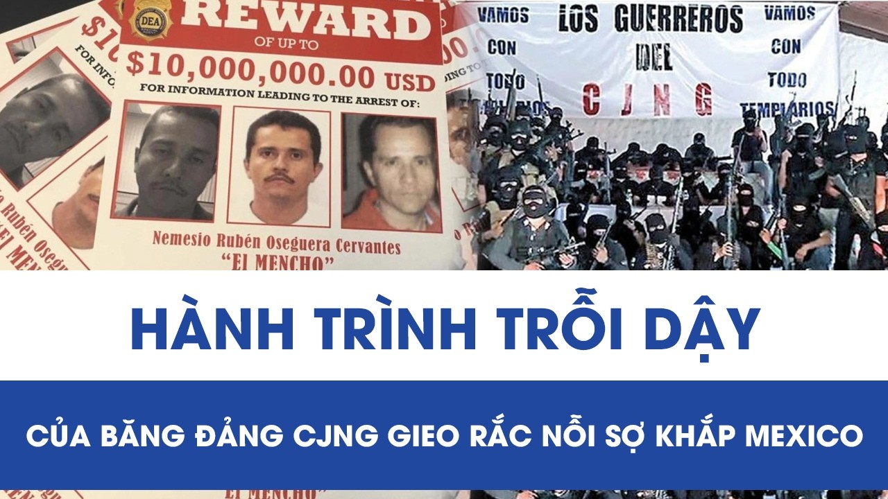 Con đường vươn lên quyền lực của CJNG - băng đảng gieo rắc nỗi khiếp sợ khắp Mexico