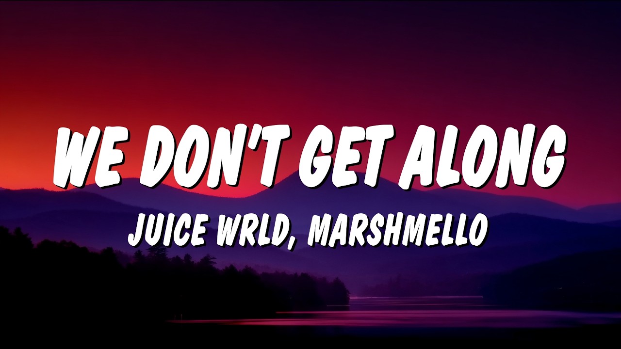 Juice WRLD & Marshmello - We Don&rsquo;t Get Along (Lyrics)